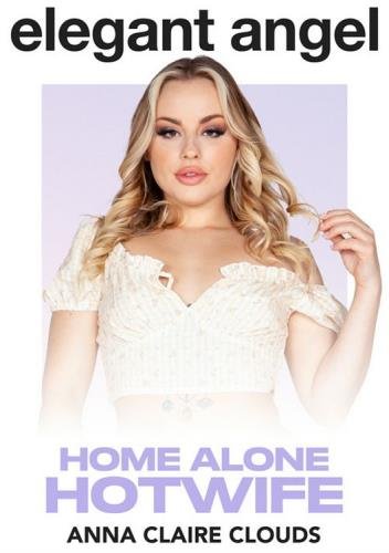 ElegantAngel - Anna Claire Clouds : Home Alone Hotwife (FullHD/1080p/1.26 GB)